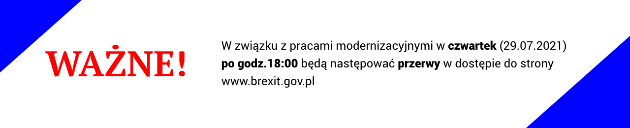 W związku z pracami modernizacyjnymi w czwartek 29.07.2021 po godzinie 18:00 będą następować przerwy w dostępie do strony www.brexit.gov.pl